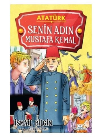 Senin Adın Mustafa Kemal - İsmail Bilgin